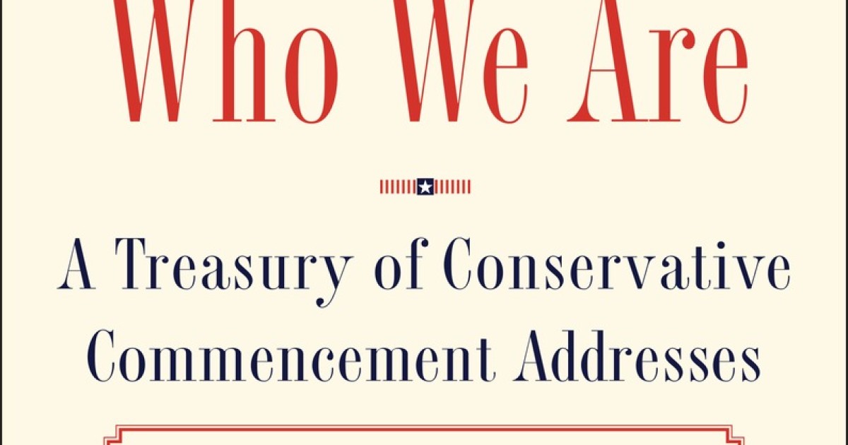 Remembering Who We Are: A Treasury of Conservative Commencement Addresses