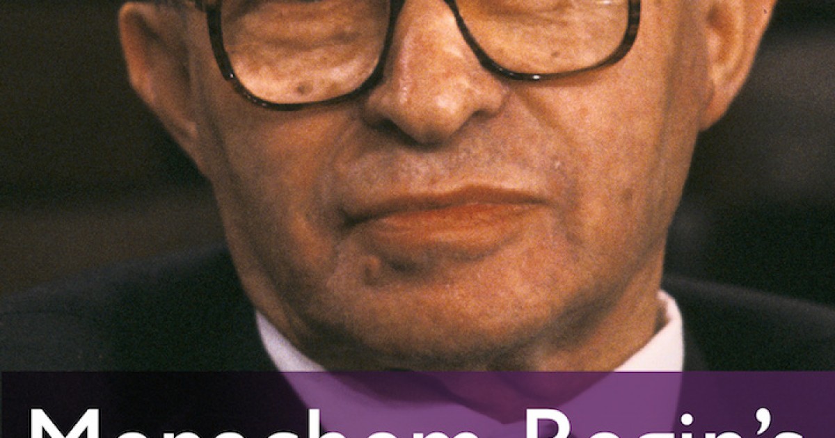 'Menachem Begin’s Zionist Legacy'